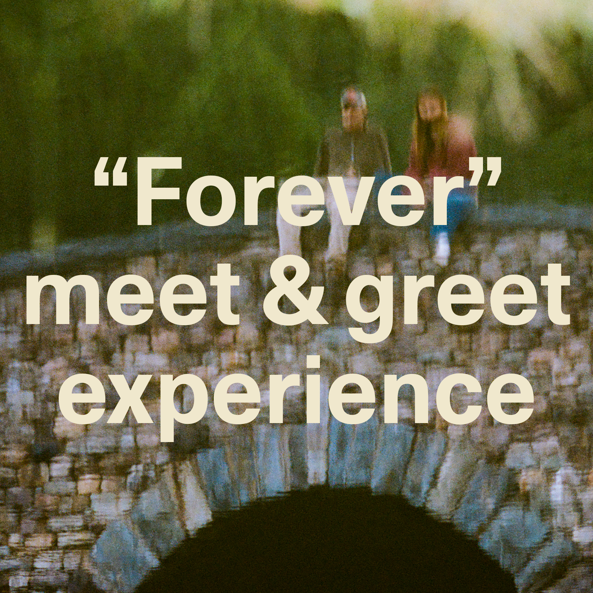 “Forever” meet & greet experience